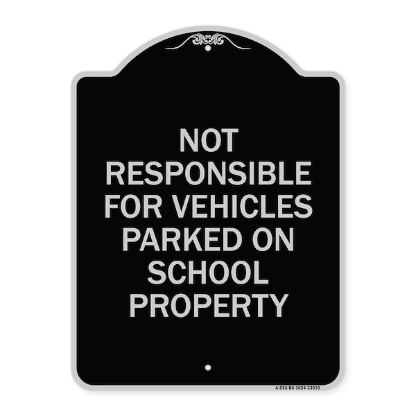 Not Responsible for Vehicles Parked on School Property Heavy-Gauge Alum, 24" x 18", BS-1824-23539